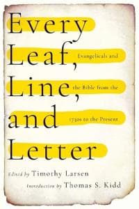 Every Leaf, Line, and Letter – Evangelicals and the Bible from the 1730s to the Present