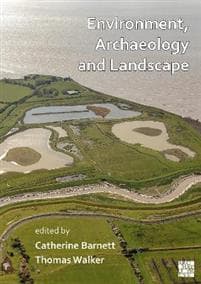 Environment, Archaeology and Landscape: Papers in honour of Professor Martin Bell