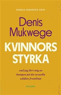 Kvinnors styrka : vad jag lärt mig av kampen på det sexuella våldets frontlinje