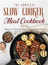 The Complete Slow Cooker Meat Recipes Book