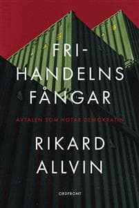 Frihandelns fångar : avtalen som hotar demokratin