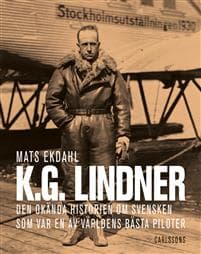 K.G. Lindner : den okända historien om svensken som var en av världens bäst piloter