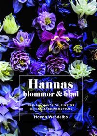 Hannas blommor & blad : Kransar, mandalor, buketter och annat blomsterpysse