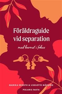 Föräldraguide vid separation : med barnet i fokus