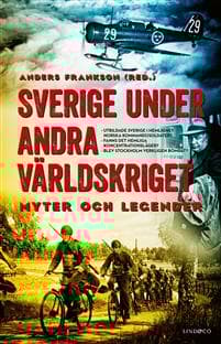 Sverige under andra världskriget : myter och legender