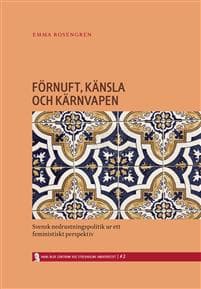 Förnuft, känsla och kärnvapen : svensk nedrustningspolitik ur ett feministiskt perspektiv