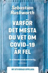 Varför det mesta du vet om covid-19 är fel : en evidensbaserad utvärdering