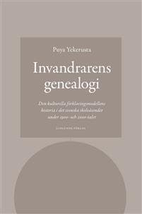 Invandrarens genealogi : den kulturella förklaringsmodellens historia i det svenska skolväsendet under 1900- och 2000-talet