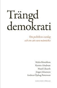 Trängd demokrati : Om politikens vardag och om att vara människa