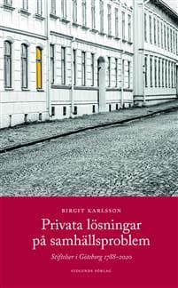 Privata lösningar på samhällsproblem : stiftelser i Göteborg 1788-2020