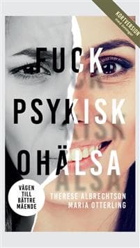 Fuck psykisk ohälsa : vägen till bättre mående (kortversion med övningar)
