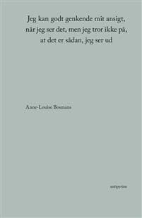 Jeg kan godt genkende mit ansigt, når jeg ser det, men jeg tror ikke på, at det er sådan, jeg ser ud