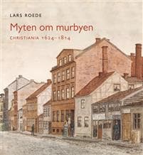 Myten om murbyen; Christiania 1624-1814