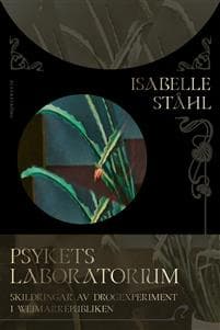 Psykets laboratorium : skildringar av drogexperiment i Weimarrepubliken