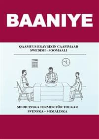 Baaniye. Qaamuus eraybixin caafimaad : Swedish - Soomaali / Medicinska termer för tolkar : svenska - somaliska