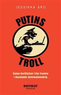 Putins troll : sanna berättelser från fronten i Rysslands informationskrig