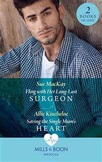 Fling With Her Long-Lost Surgeon / Saving The Single Mum's Heart