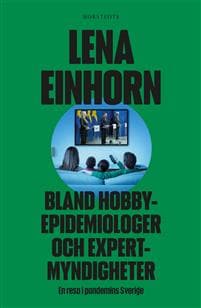 Bland hobbyepidemiologer och expertmyndigheter : En resa i pandemins Sverige
