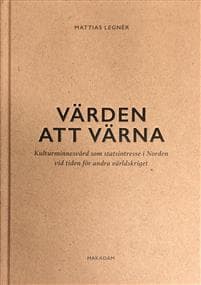 Värden att värna : kulturminnesvård som statsintresse i Norden vid tiden för andra världskriget
