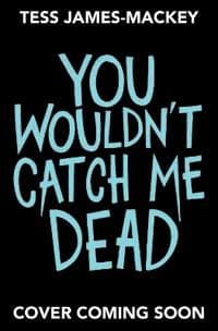 You Wouldn't Catch Me Dead
