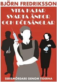 Vita hajar, svarta änkor och dödsänglar : seriemördare genom tiderna