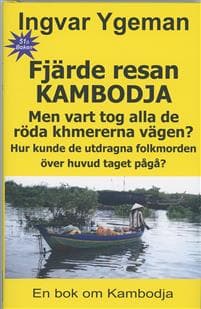 Fjärde resan Kambodja : men vart tog alla de röda khmererna vägen? - hur kunde de utdragna folkmorden över huvud taget pågå?