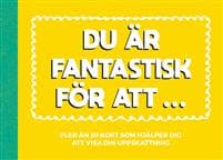 Du är fantastisk för att ...