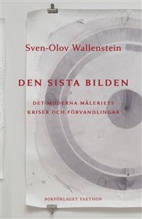 Den sista bilden: det moderna måleriets kriser och förvandlingar