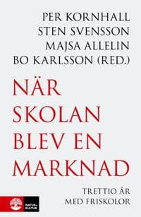 När skolan blev en marknad : trettio år med friskolor
