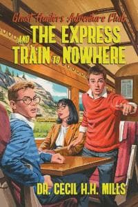 Ghost Hunters Adventure Club and the Express Train to Nowhere