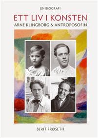 Ett liv i konsten : Arne Klingborg & antroposofin