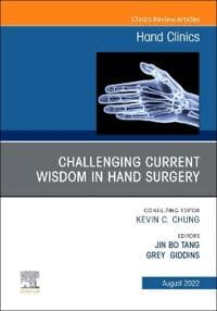 Challenging Current Wisdom in Hand Surgery, An Issue of Hand Clinics