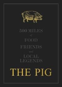 THE PIG: 500 Miles of Food, Friends and Local Legends