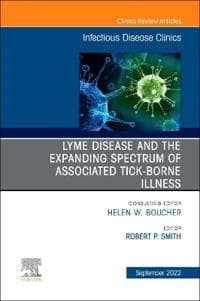 Lyme Disease and the Expanded Spectrum of Blacklegged Tick-Borne Infections, An Issue of Infectious Disease Clinics of North America