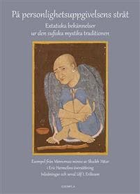 På personlighetsuppgivelsens stråt. Extatiska bekännelser ur den sufiska mystika traditionen