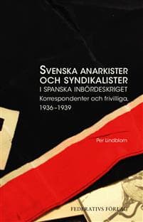Svenska anarkister och syndikalister i spanska inbördeskriget : korrespondenter och frivilliga 1936–1939