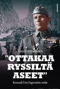 "Ottakaa ryssiltä aseet" - Kenraali Uno Fagernäsin sodat