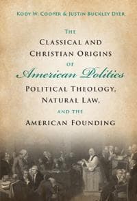 The Classical and Christian Origins of American Politics