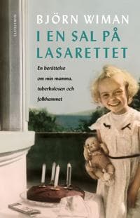 I en sal på lasarettet : En berättelse om min mamma, tuberkulosen och folkhemmet