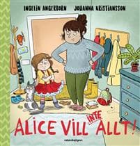 Alice vill (inte) allt!