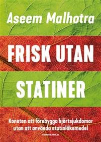 Frisk utan statiner : konsten att förebygga hjärtsjukdomar utan att använda statinläkemedel