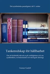 Det symbietiska paradigmet. Del 1, Orden : tankeredskap för hållbarhet - om ett holistiskt sätt att se på verkligheten och om symbietiken, en hedonistisk och ekologisk ideologi