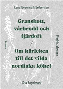 Granskott, vårbrodd och tjärdoft : om kärleken till det vilda nordiska köket