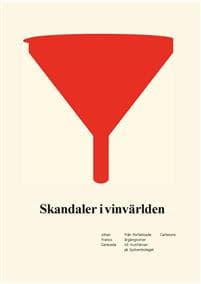 Skandaler i vinvärlden : från förfalskade årgångsviner till muthärvan på Systembolaget