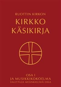 Ruottin kirkon kirkko käsikirja : osa 1 ja Musikkikokoelma valiittuja meänkielisiä osia