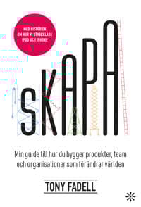 Skapa : Min guide till hur du bygger produkter, team och organisationer