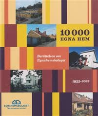 10 000 egna hem : berättelsen om Egnahemsbolaget 1933-2022