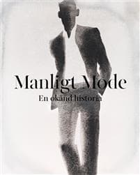 Manligt Mode : En okänd historia