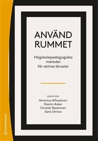 Använd rummet : högskolepedagogiska metoder för aktiva lärosalar