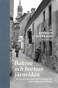 Bakom och bortom järnridån : de sovjetiska åren och frigörelsen i Baltikum och Ukraina